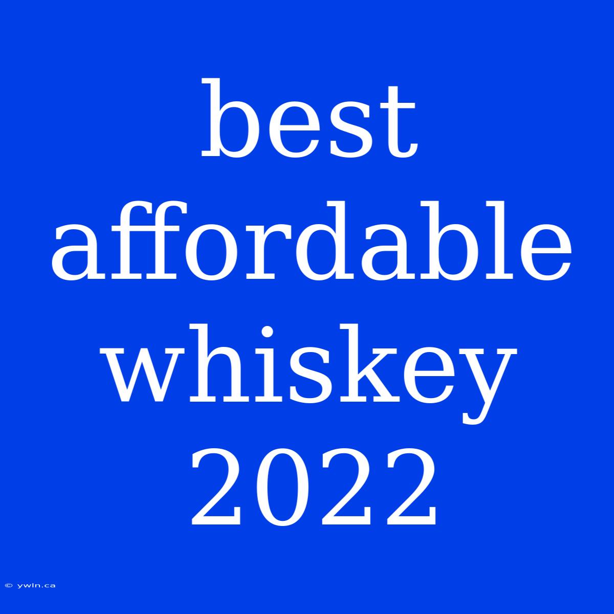 Best Affordable Whiskey 2022