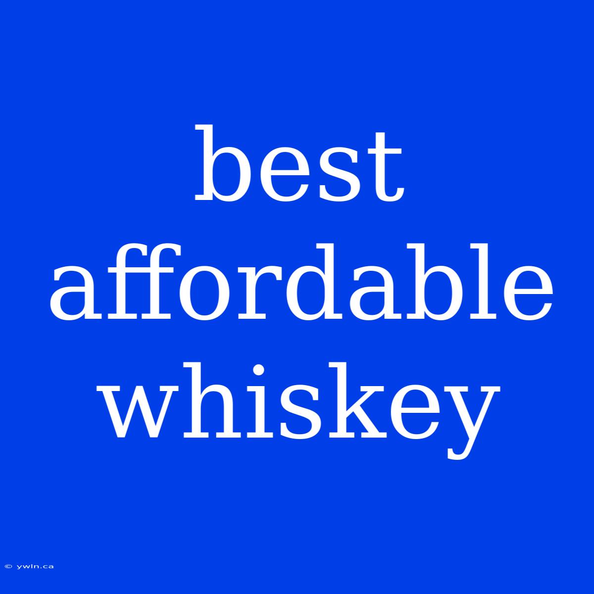 Best Affordable Whiskey