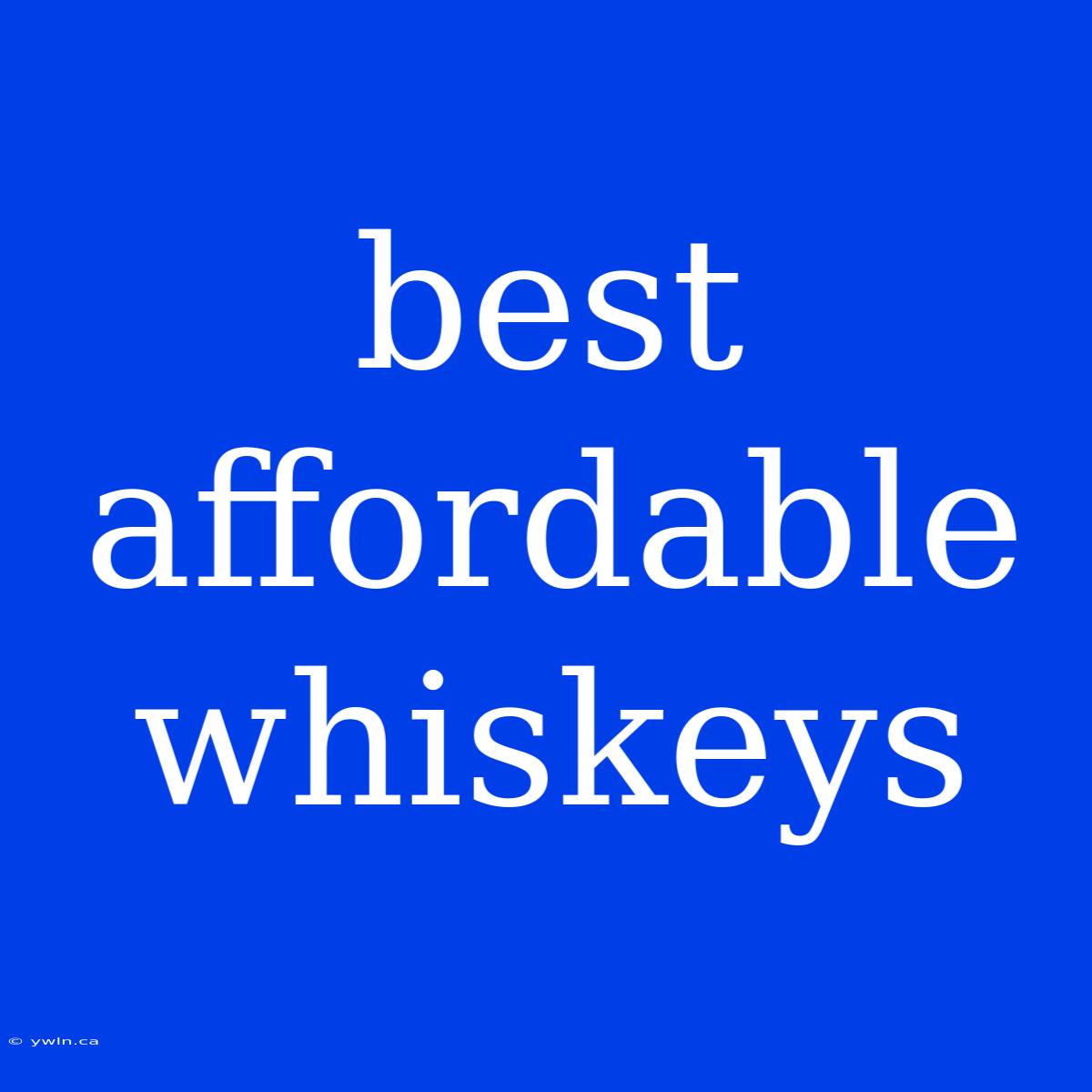 Best Affordable Whiskeys