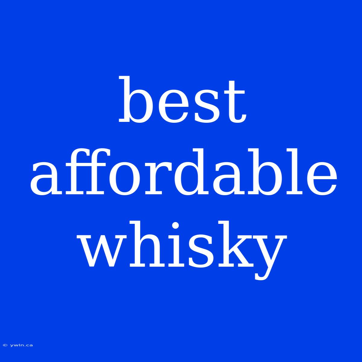 Best Affordable Whisky