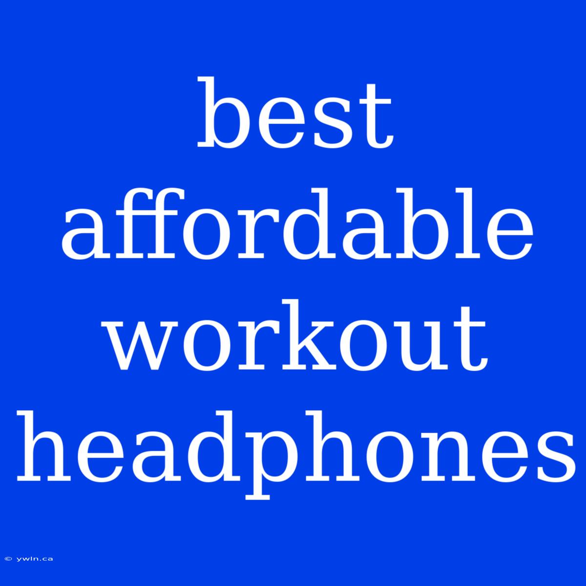 Best Affordable Workout Headphones