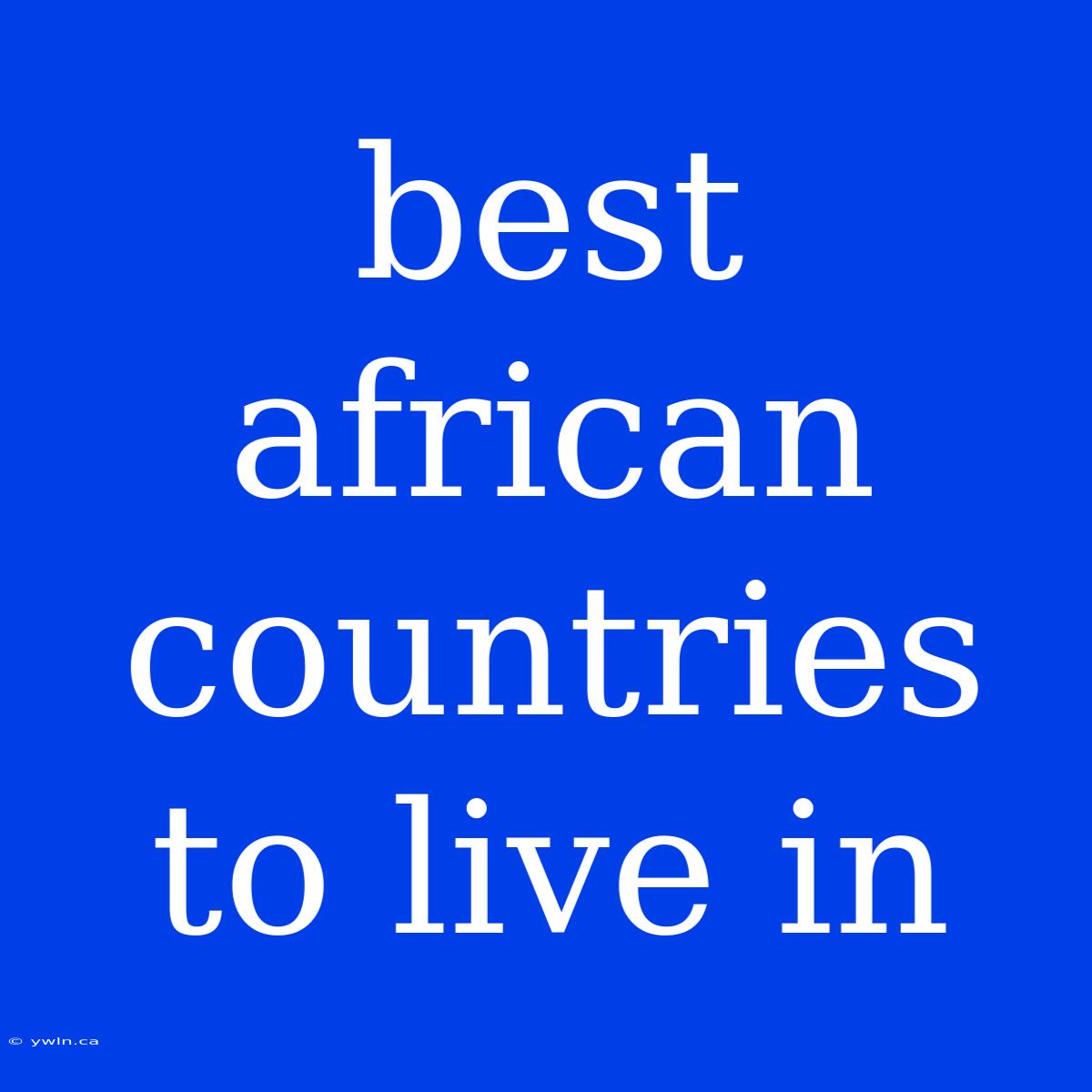 Best African Countries To Live In