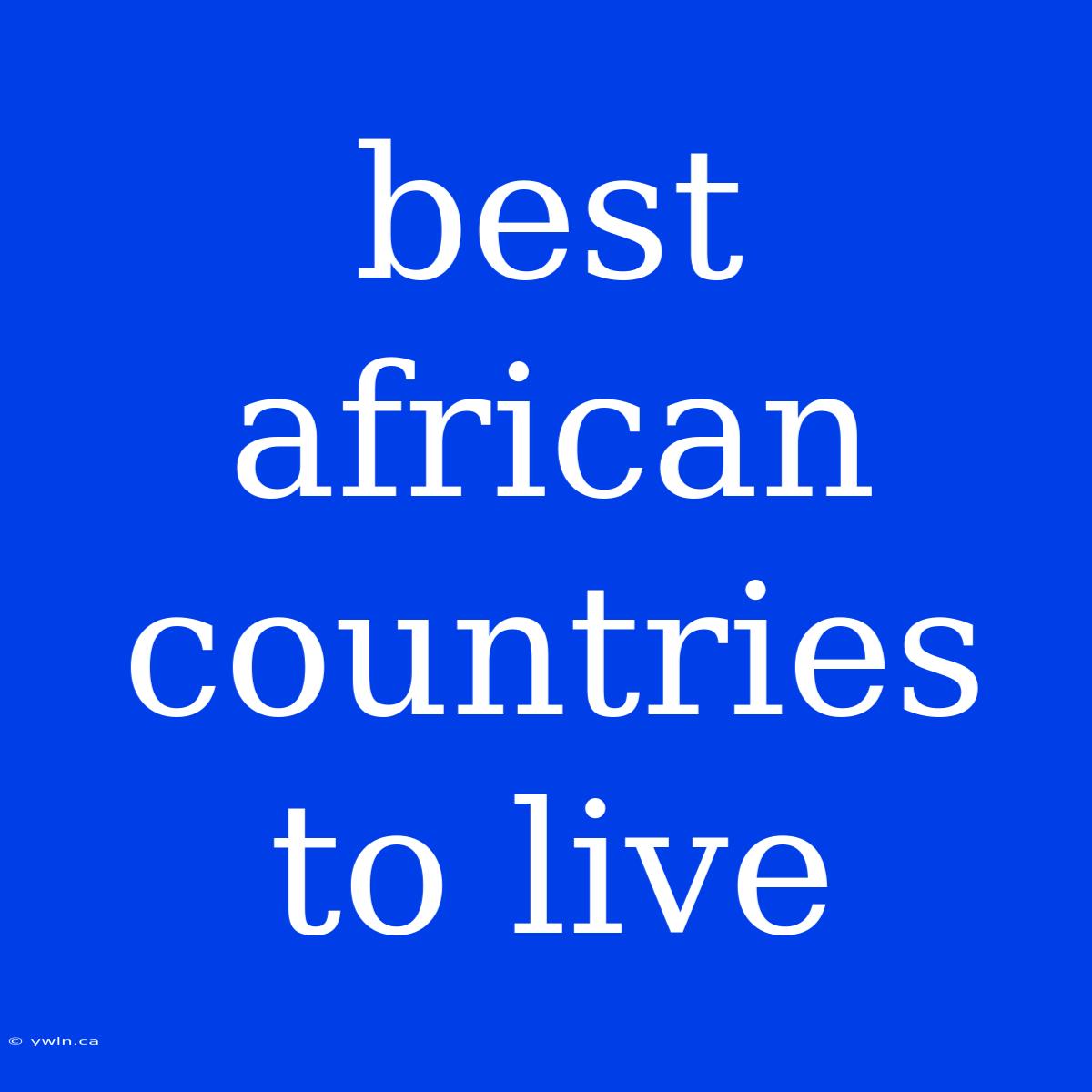 Best African Countries To Live