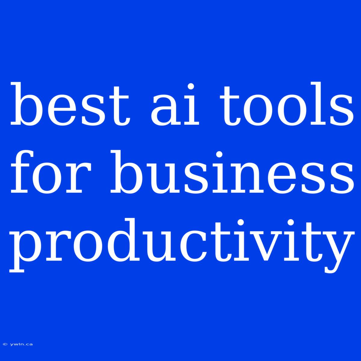 Best Ai Tools For Business Productivity