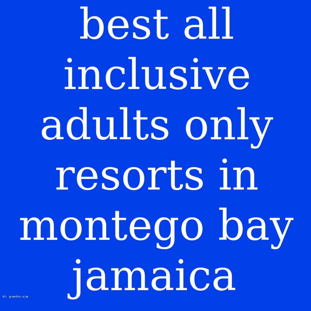 Best All Inclusive Adults Only Resorts In Montego Bay Jamaica