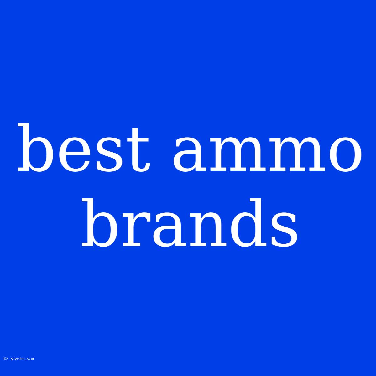 Best Ammo Brands