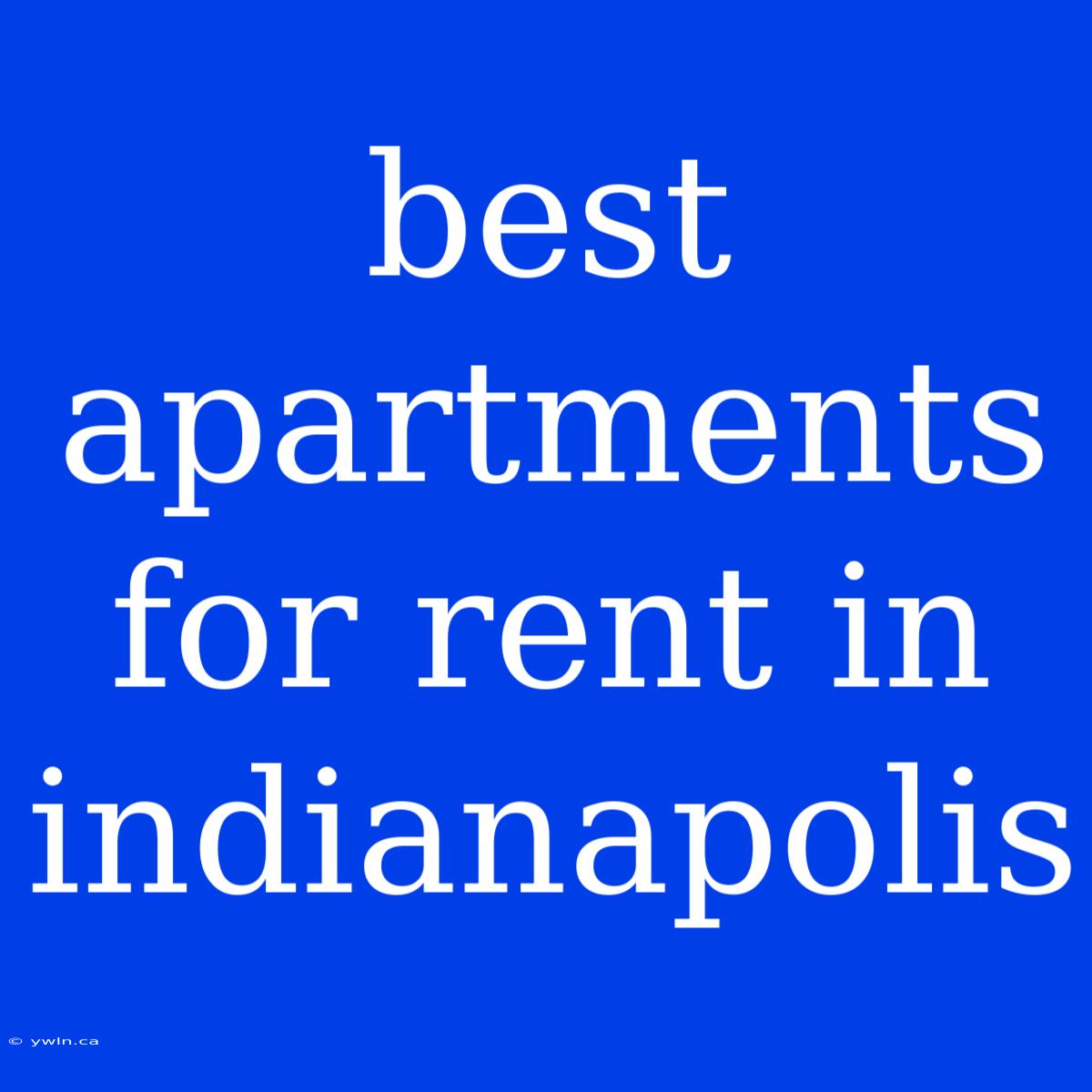 Best Apartments For Rent In Indianapolis