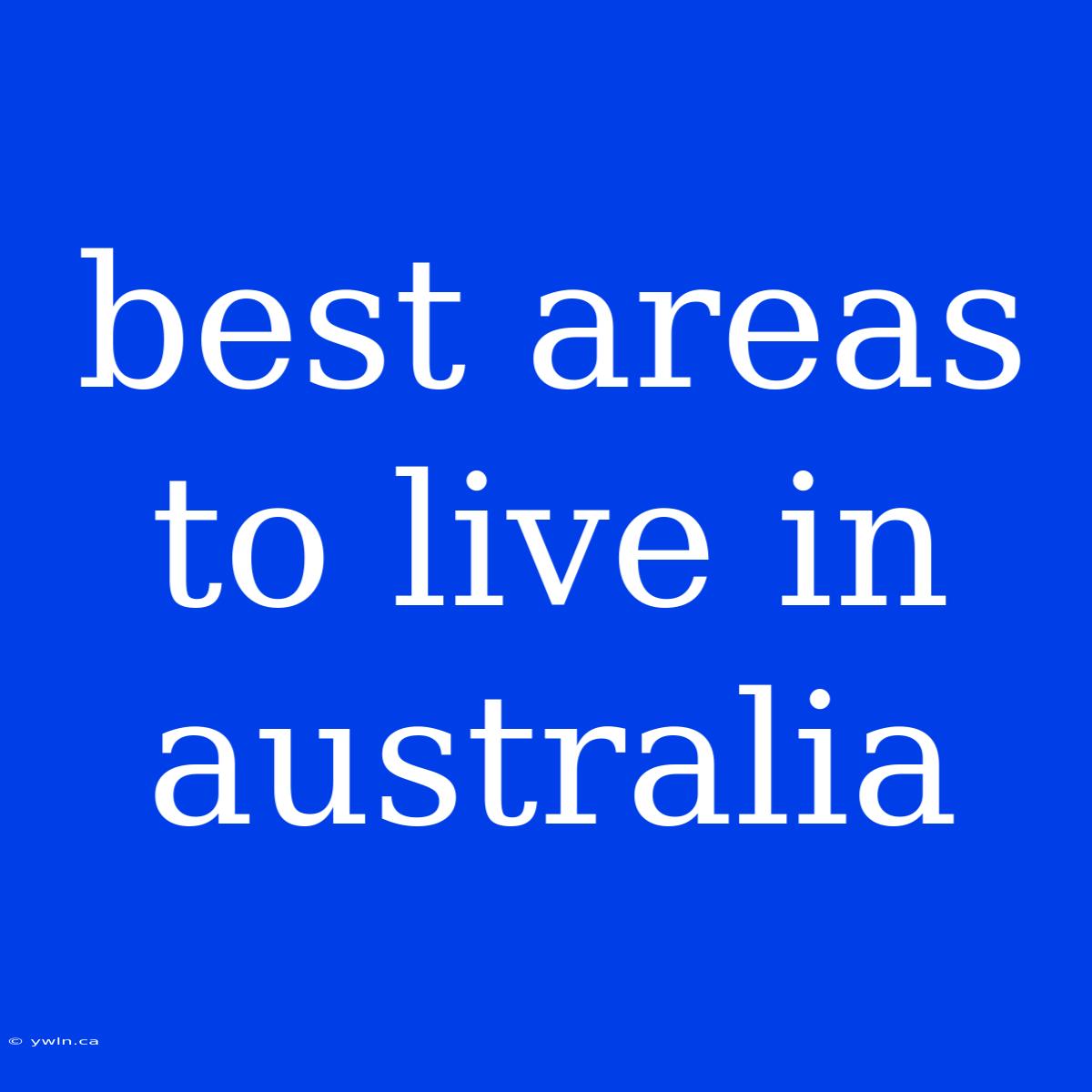 Best Areas To Live In Australia