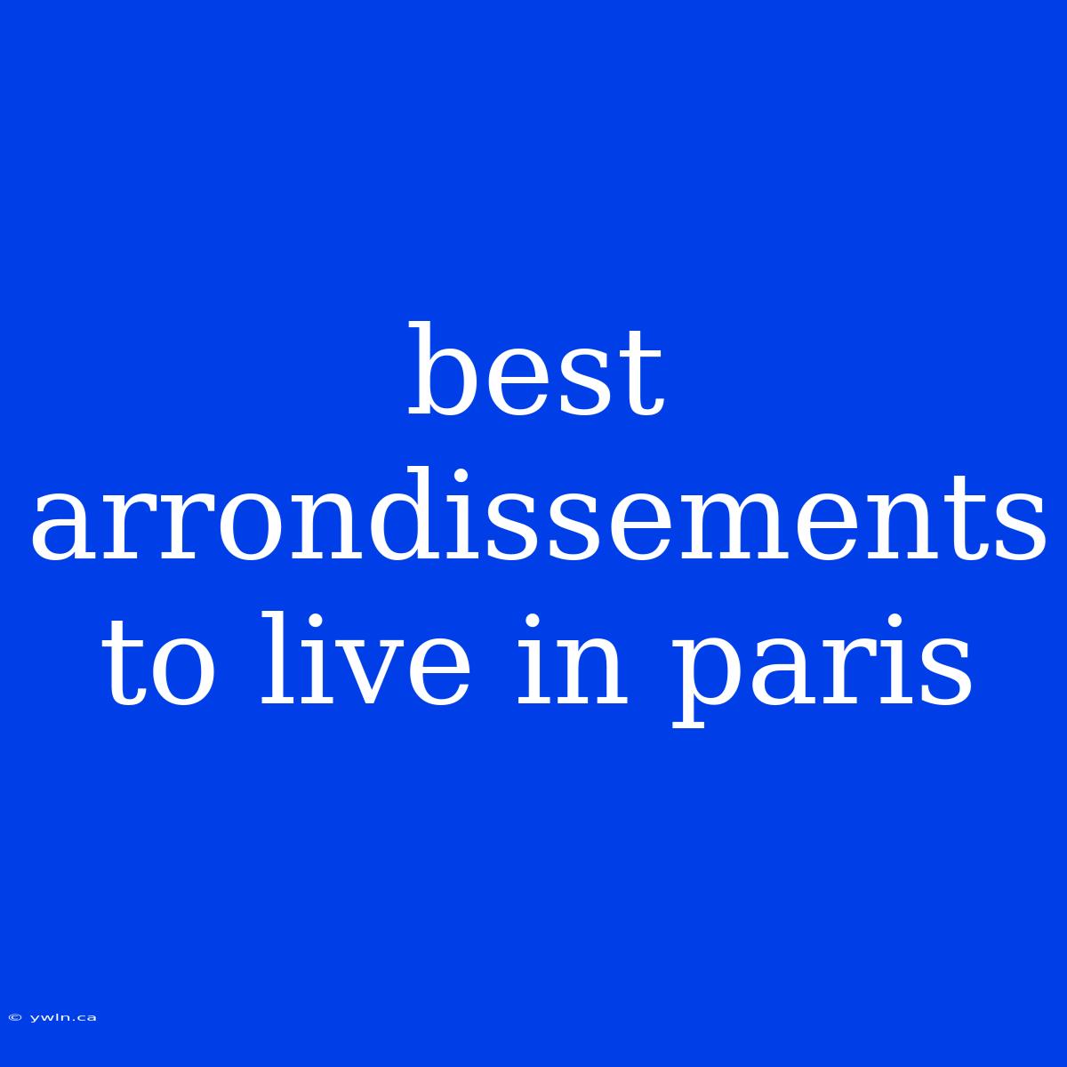 Best Arrondissements To Live In Paris