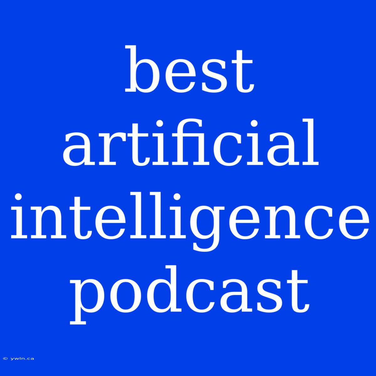 Best Artificial Intelligence Podcast