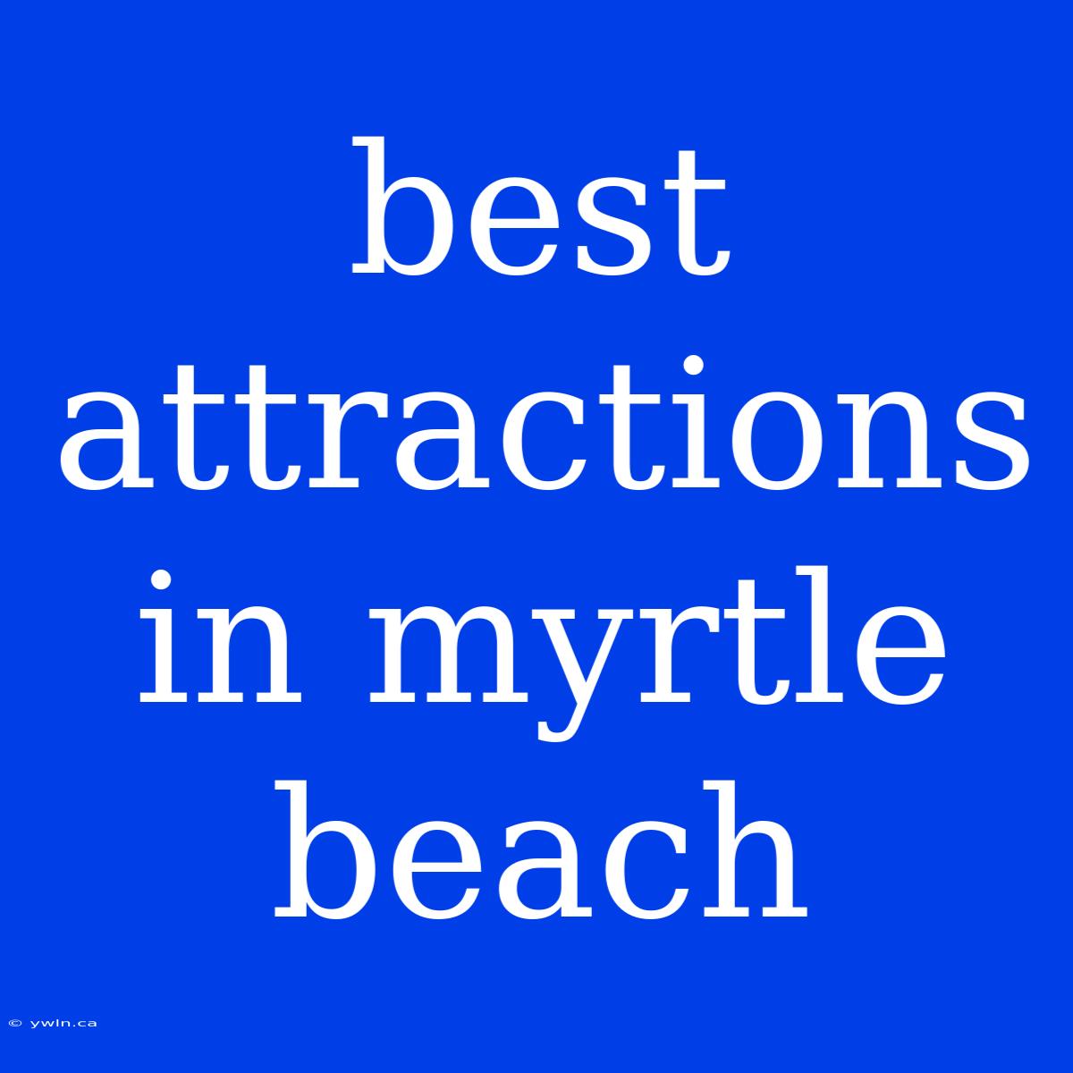 Best Attractions In Myrtle Beach