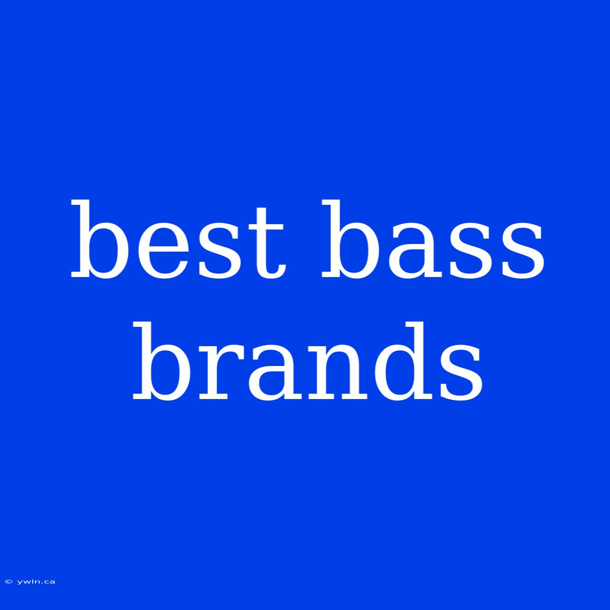 Best Bass Brands