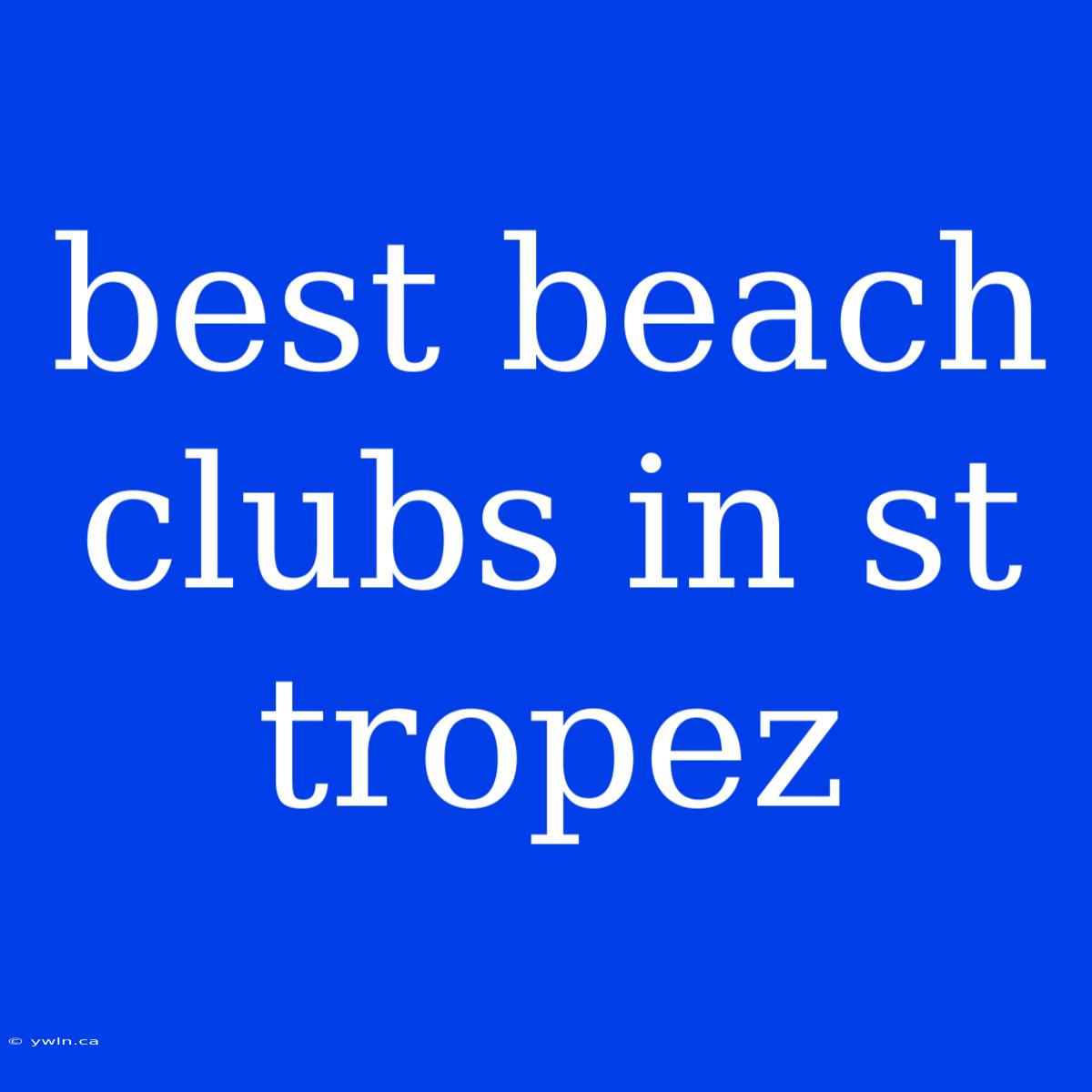 Best Beach Clubs In St Tropez