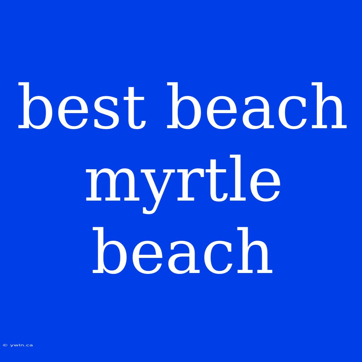 Best Beach Myrtle Beach