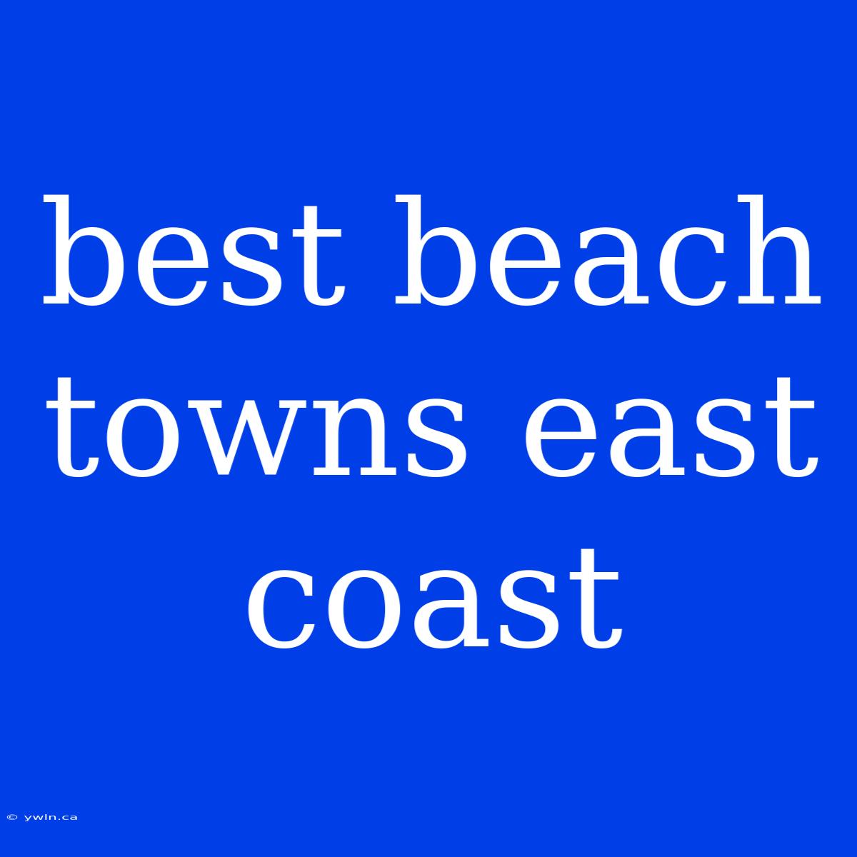 Best Beach Towns East Coast