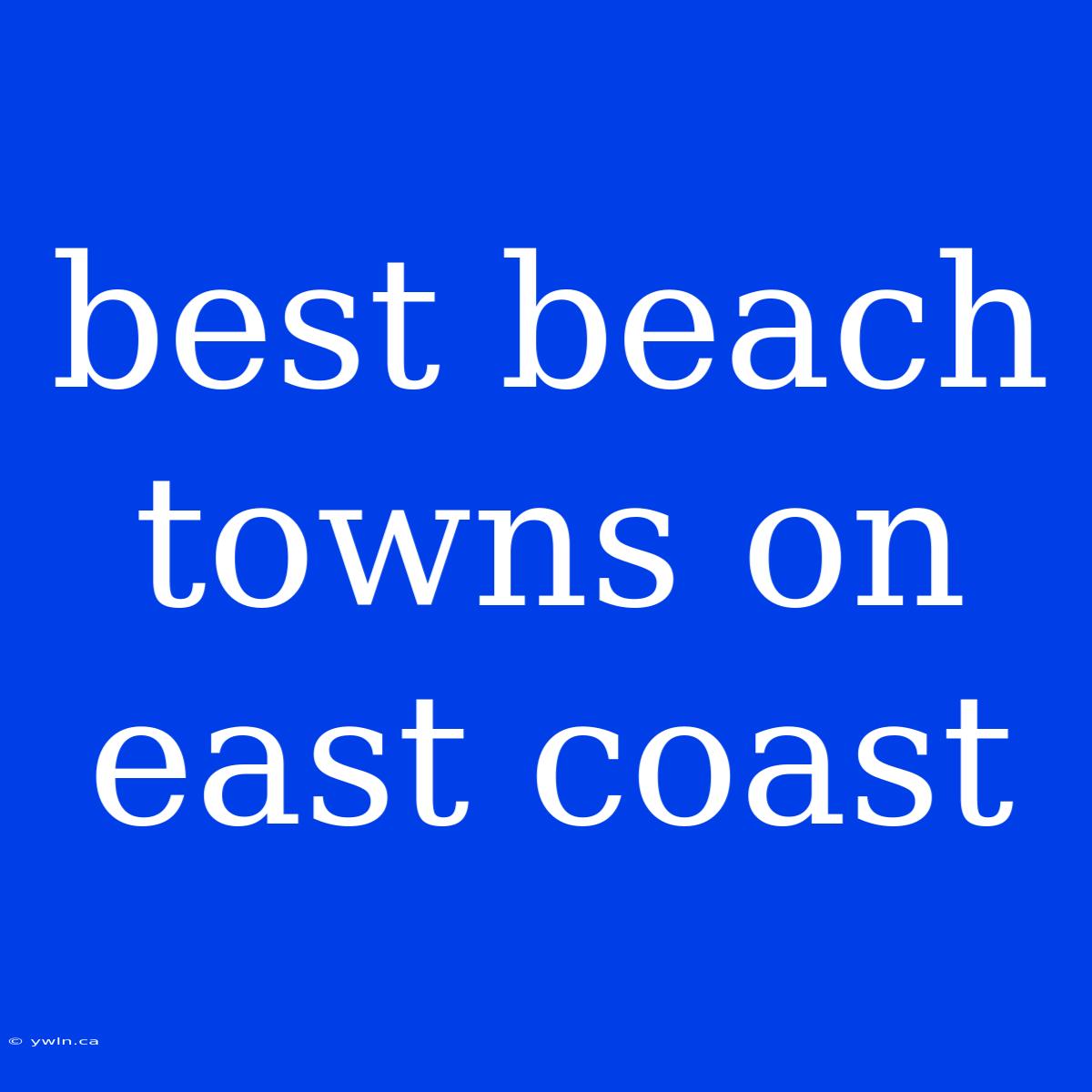 Best Beach Towns On East Coast