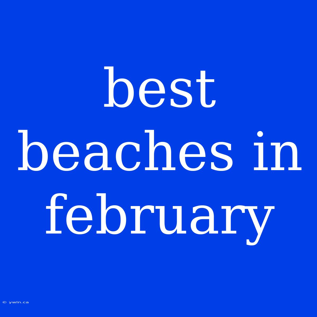 Best Beaches In February