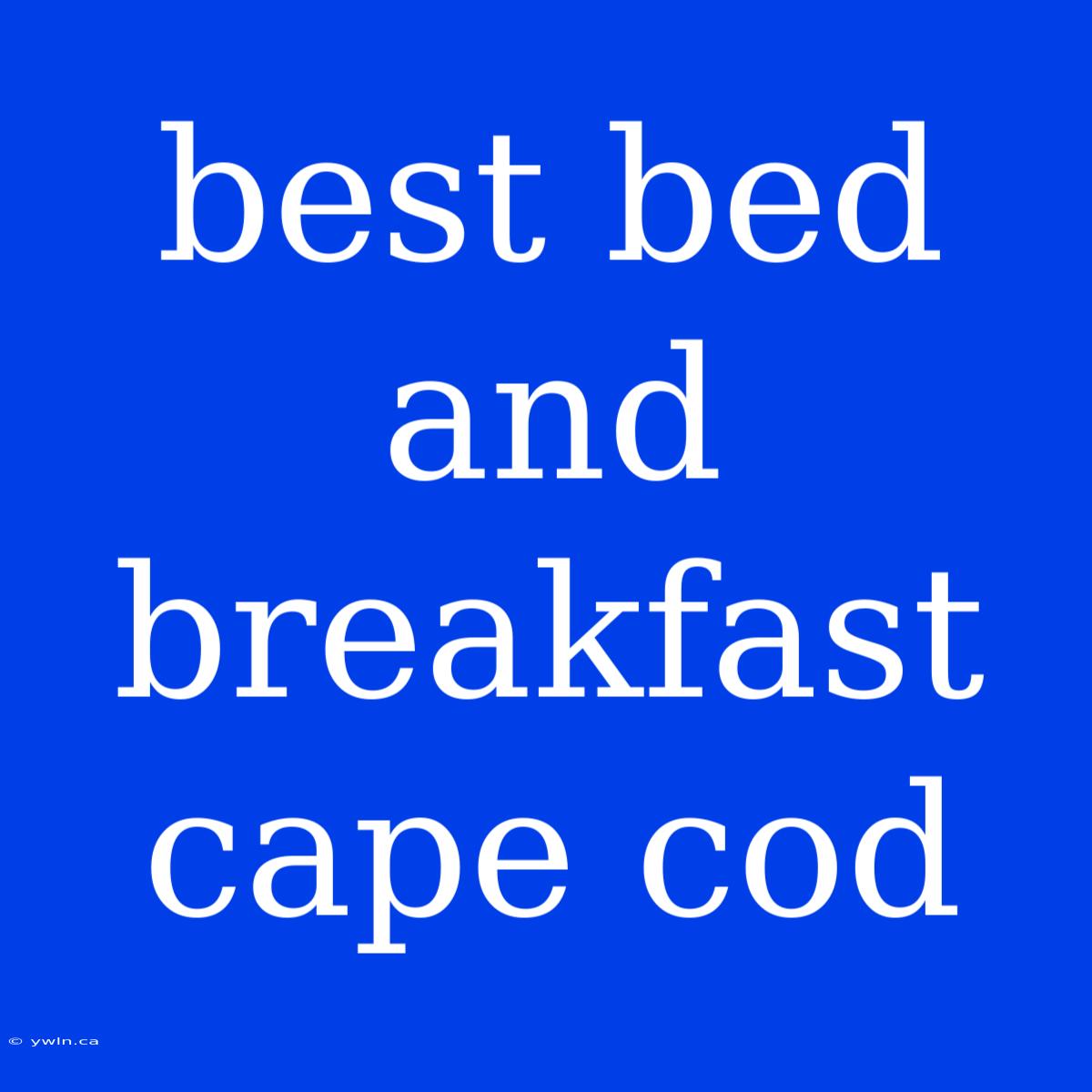 Best Bed And Breakfast Cape Cod