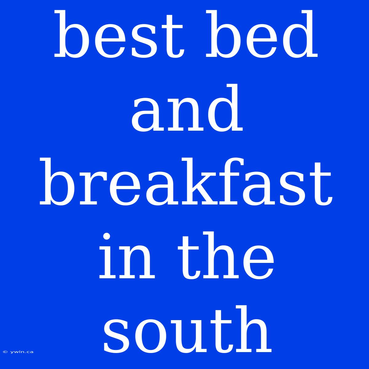 Best Bed And Breakfast In The South