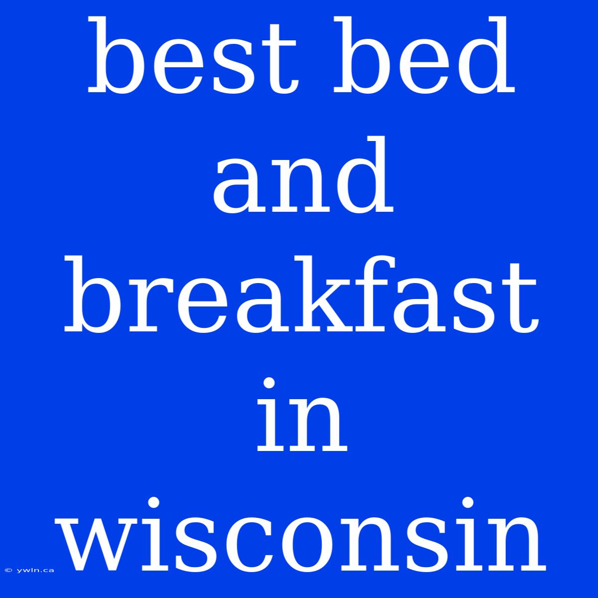 Best Bed And Breakfast In Wisconsin