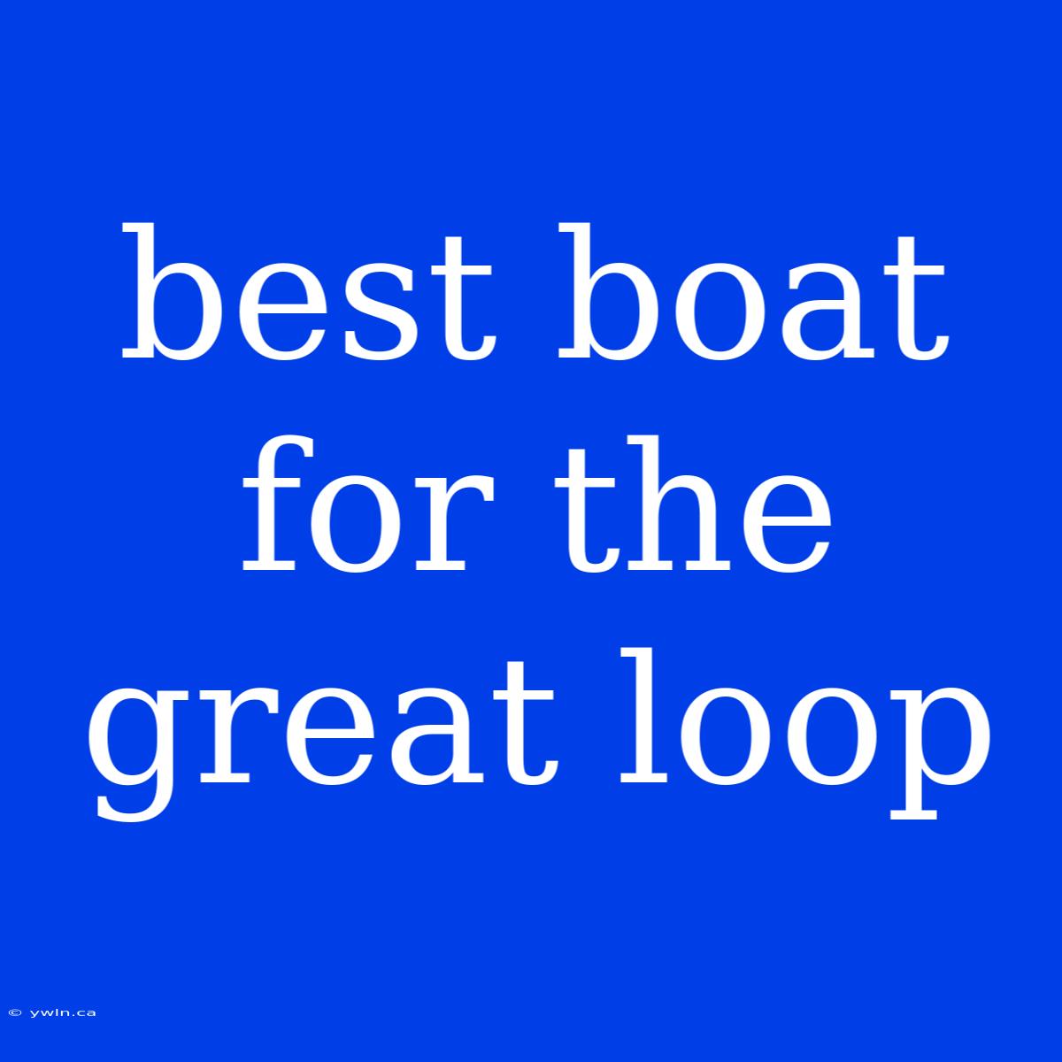 Best Boat For The Great Loop