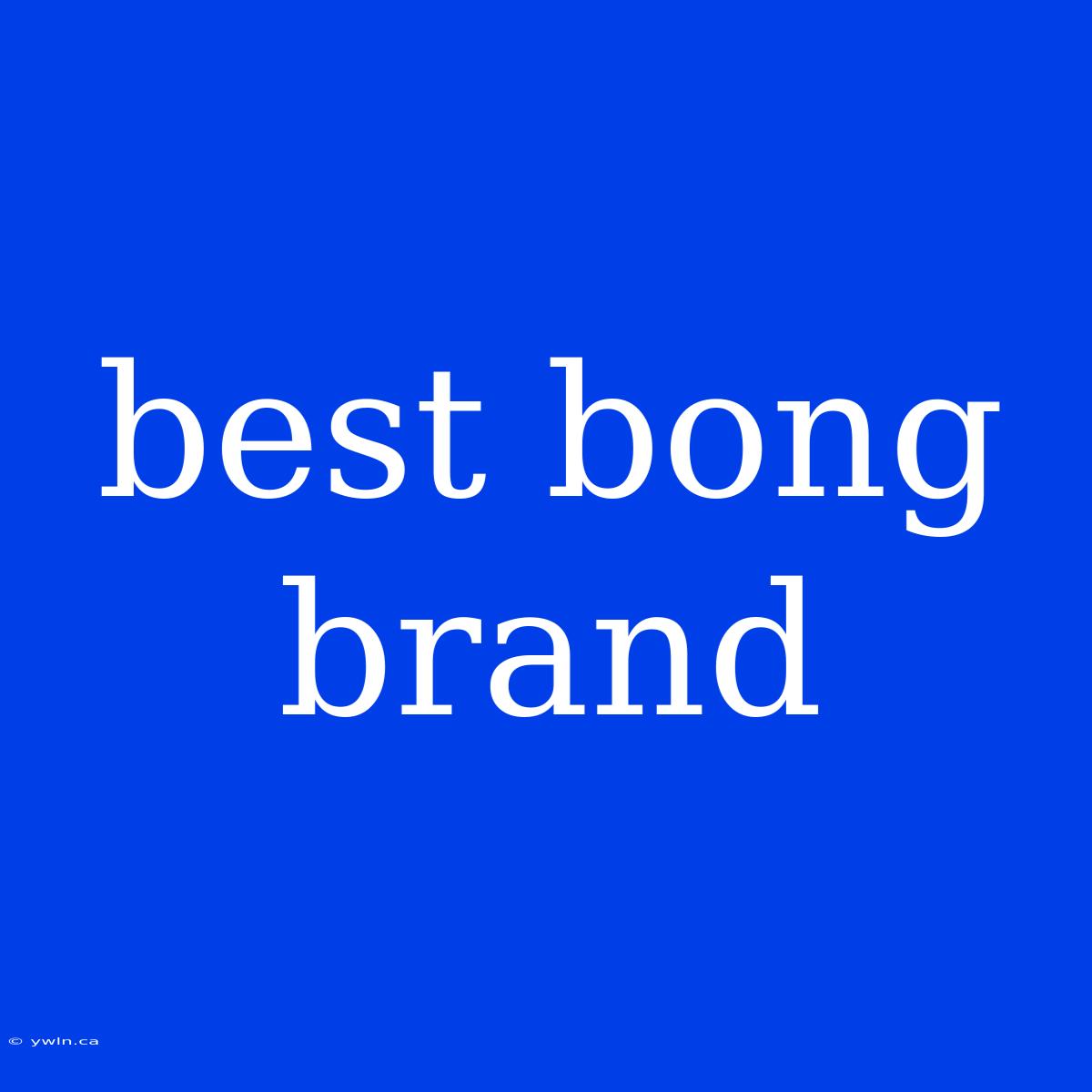 Best Bong Brand