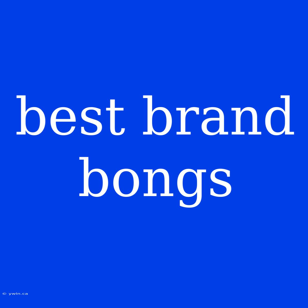 Best Brand Bongs