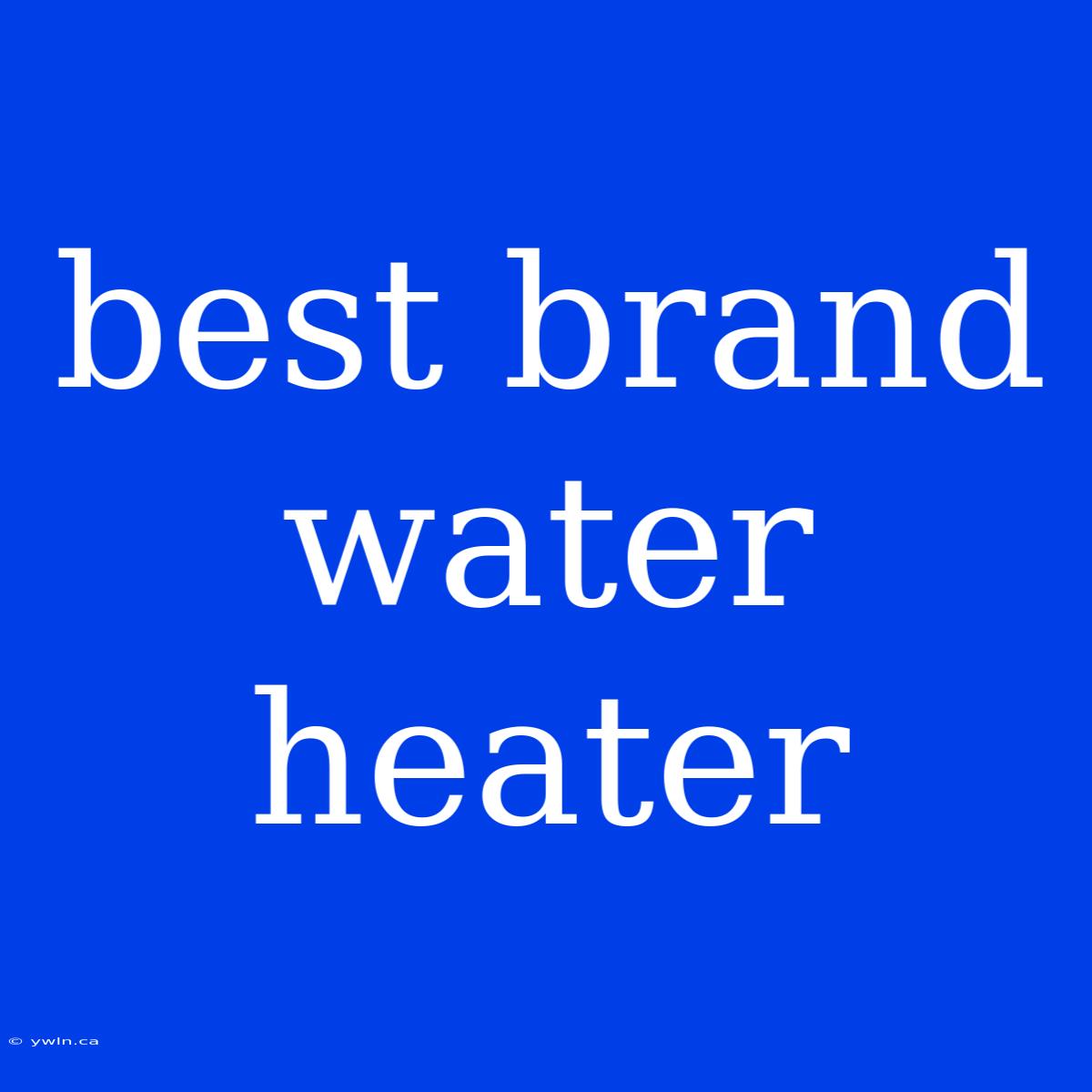 Best Brand Water Heater