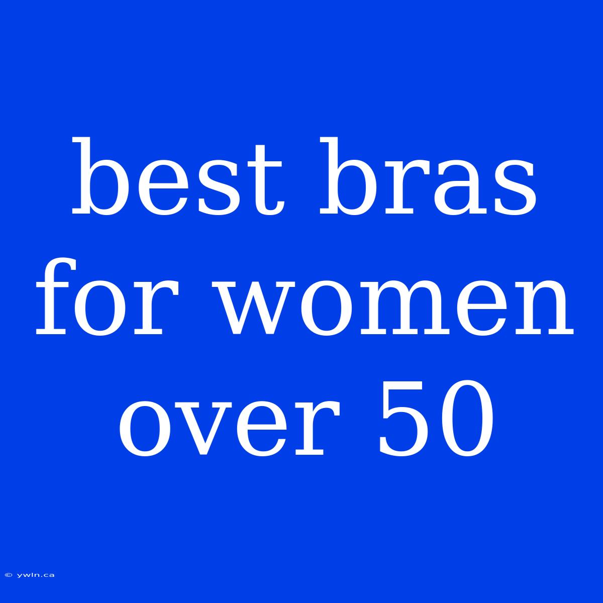 Best Bras For Women Over 50