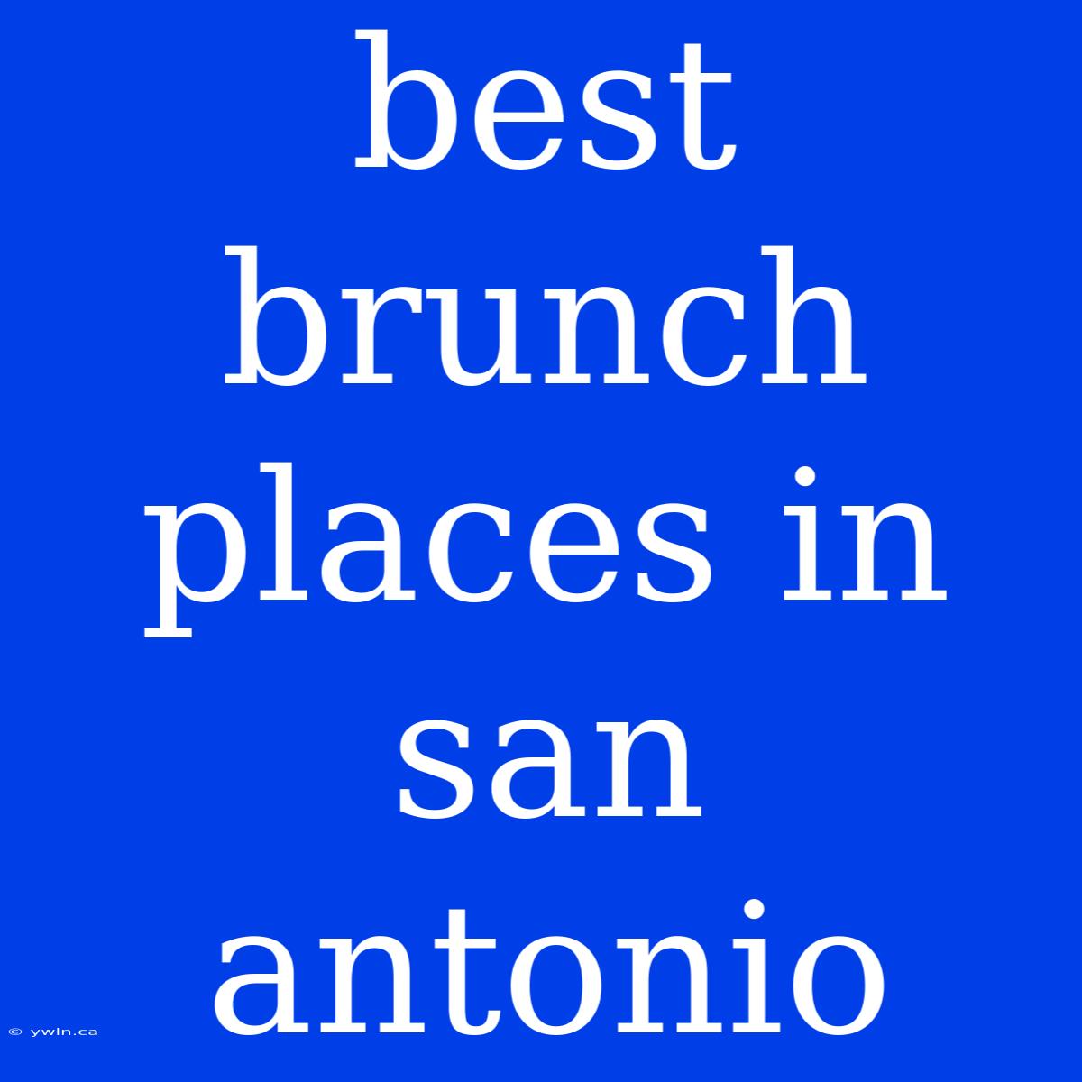 Best Brunch Places In San Antonio