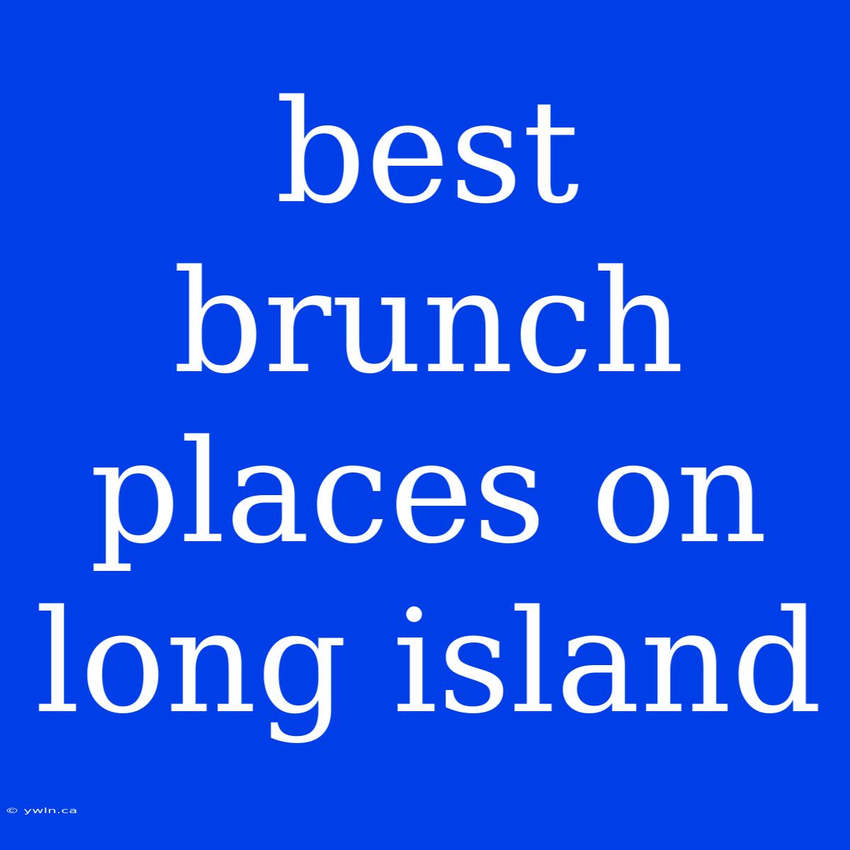 Best Brunch Places On Long Island