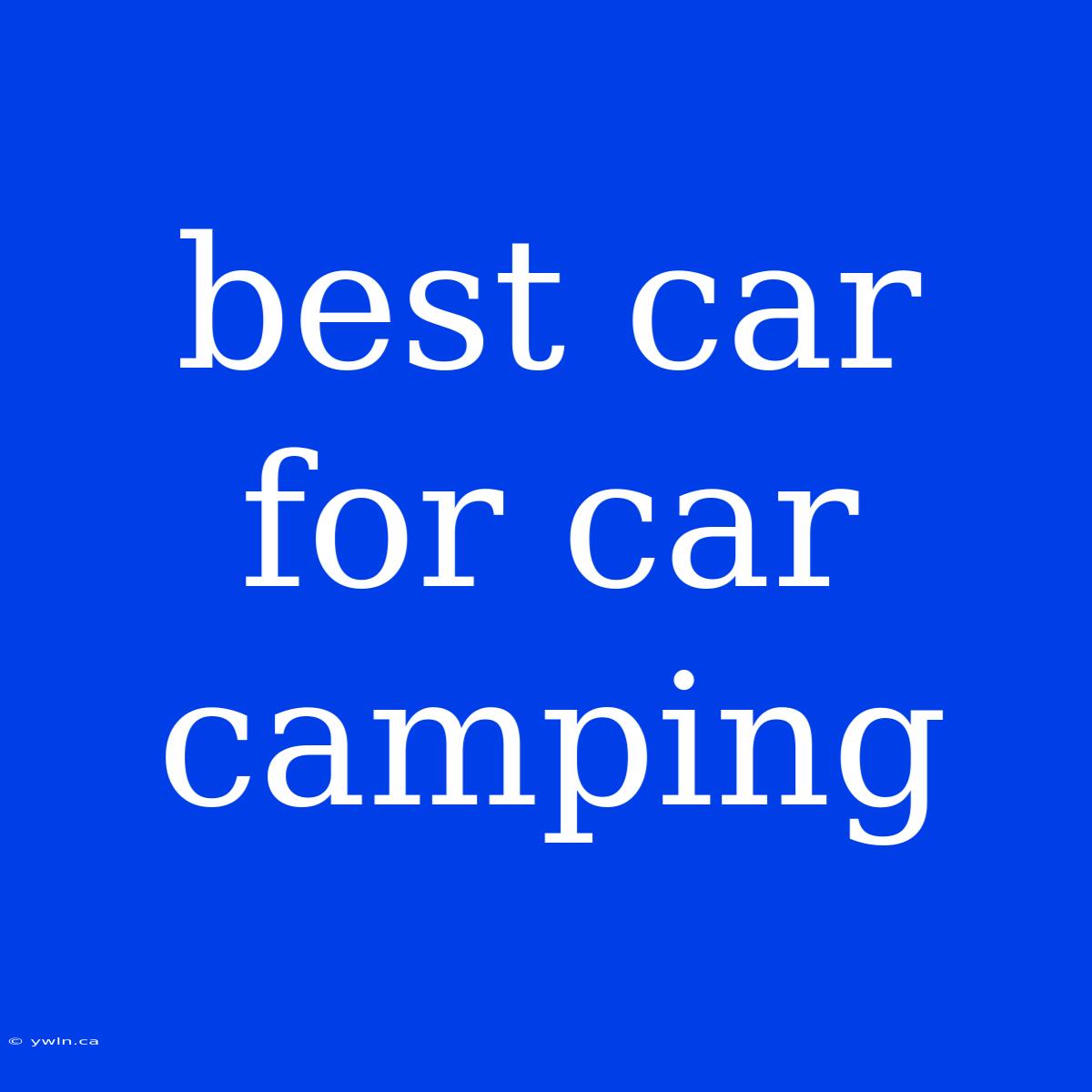 Best Car For Car Camping