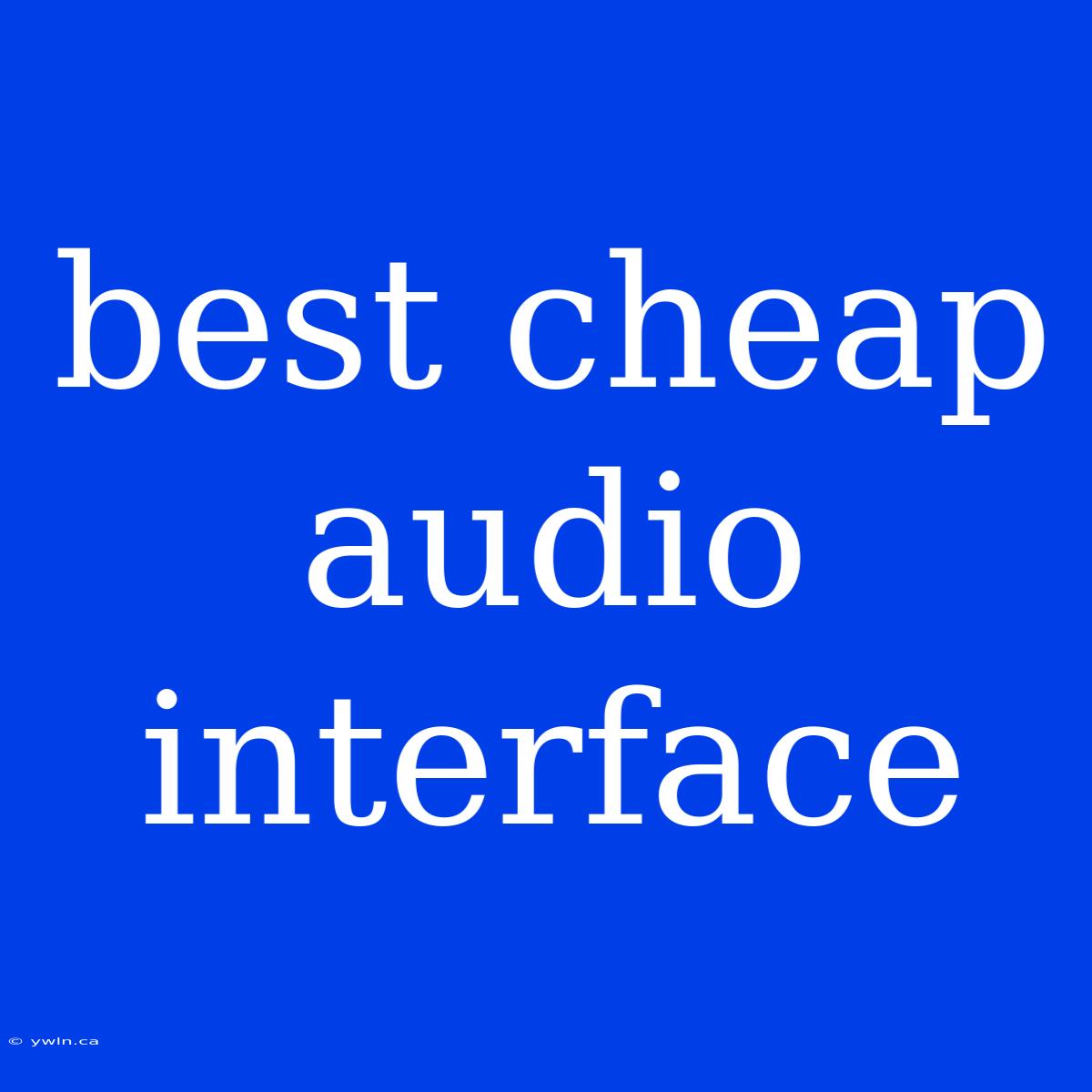 Best Cheap Audio Interface