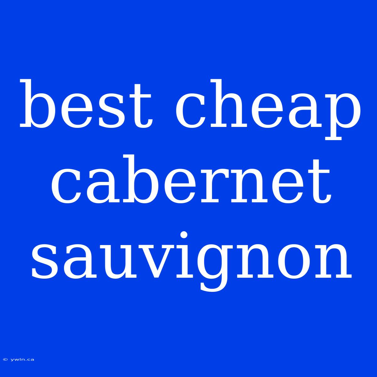 Best Cheap Cabernet Sauvignon