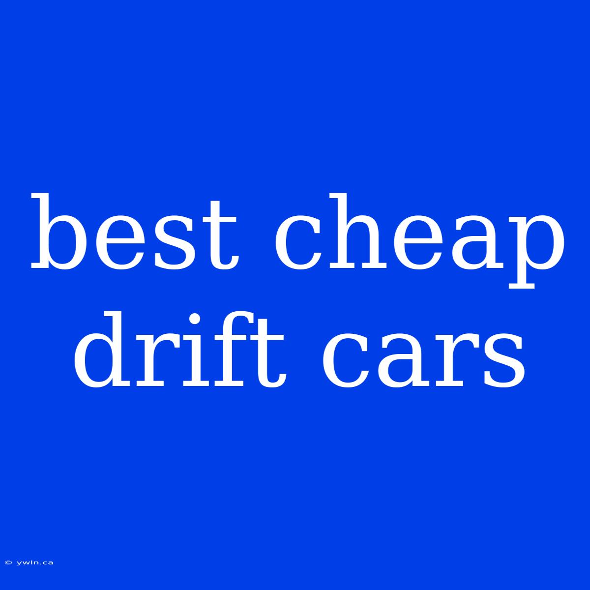 Best Cheap Drift Cars