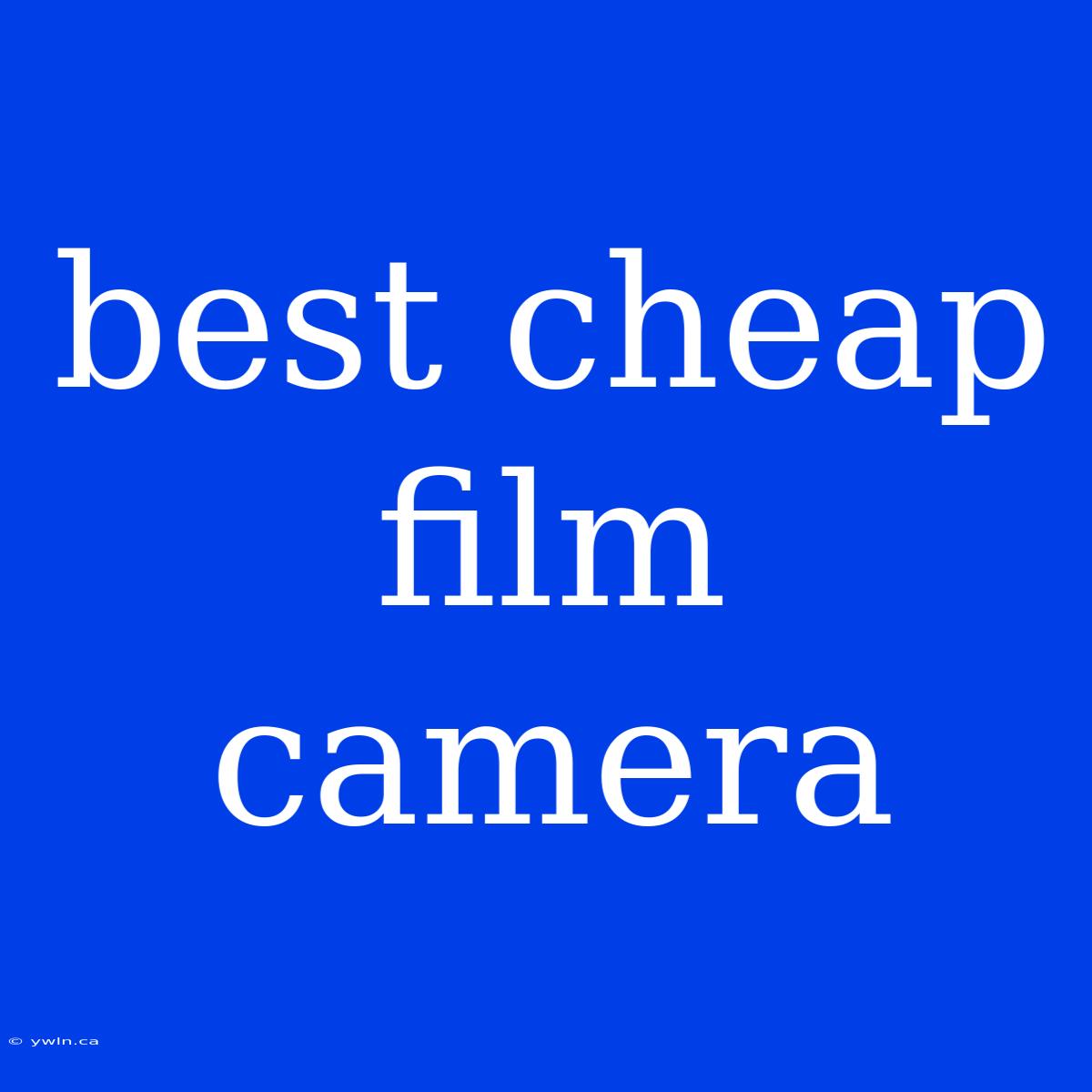 Best Cheap Film Camera