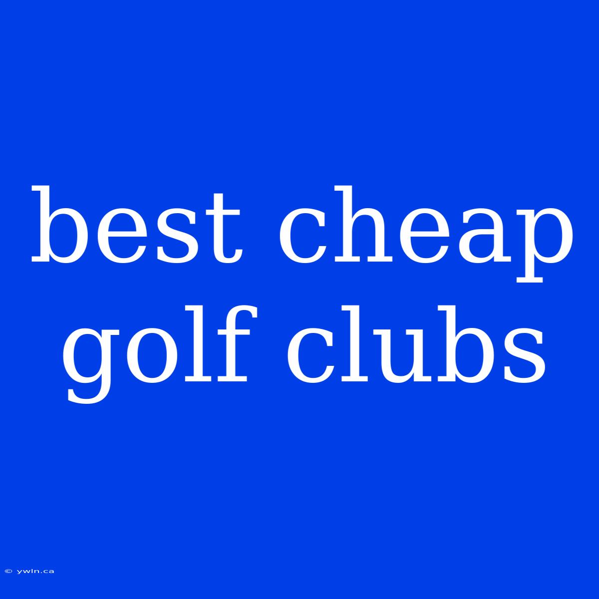 Best Cheap Golf Clubs