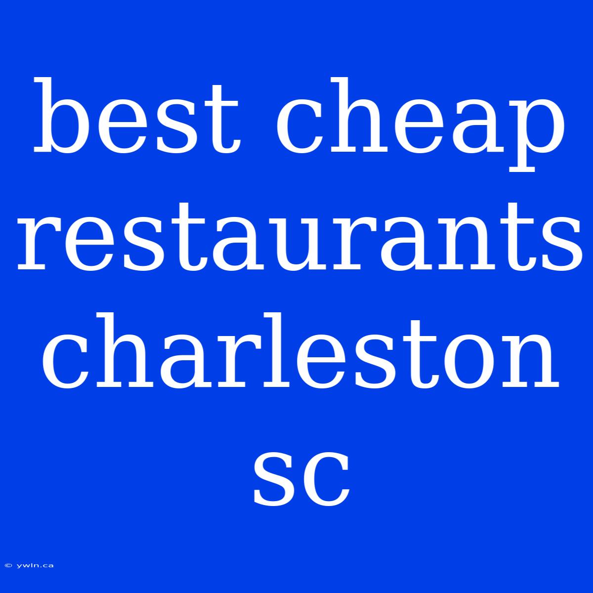 Best Cheap Restaurants Charleston Sc