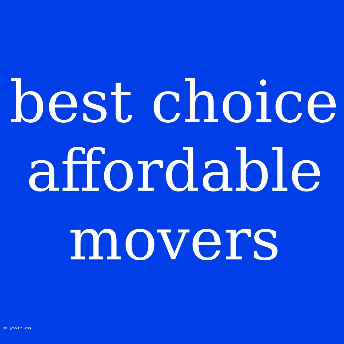 Best Choice Affordable Movers