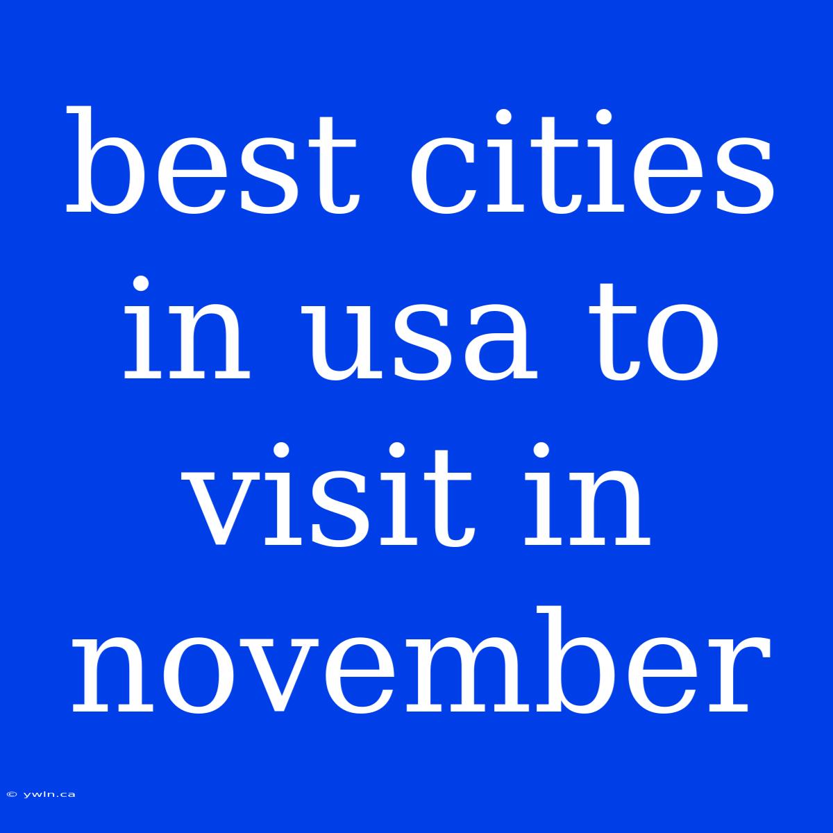 Best Cities In Usa To Visit In November