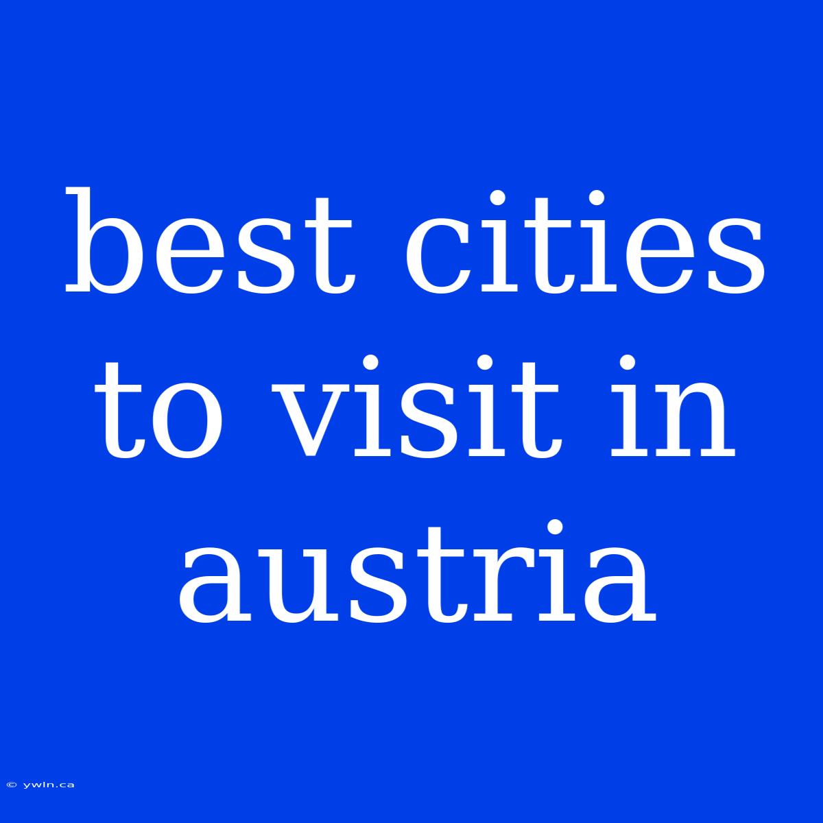 Best Cities To Visit In Austria