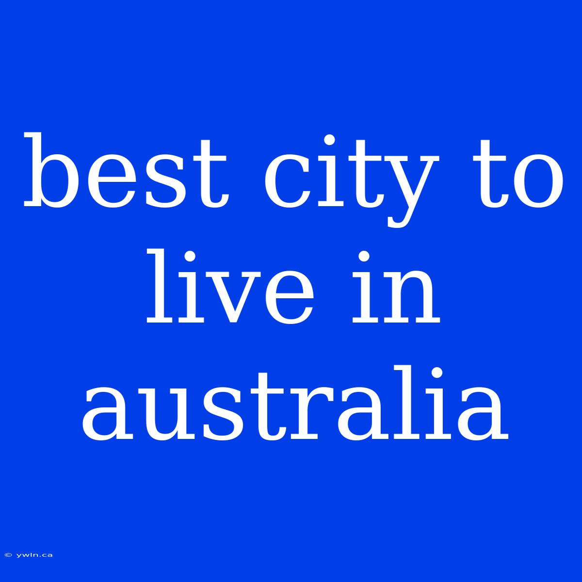 Best City To Live In Australia