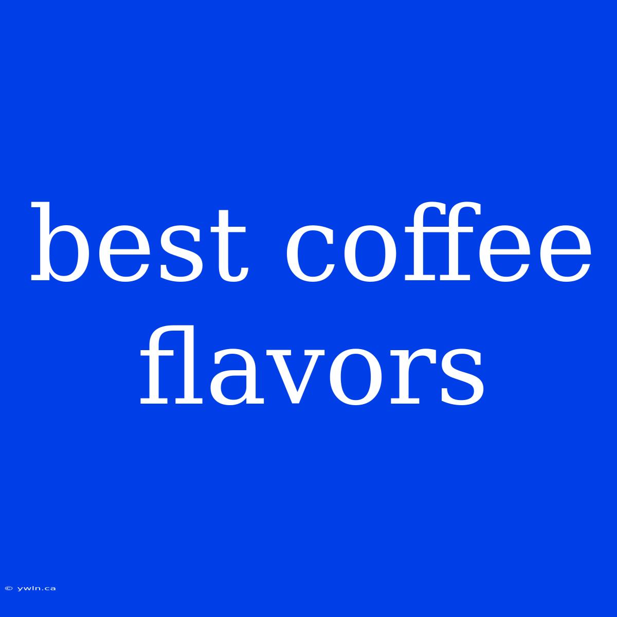 Best Coffee Flavors