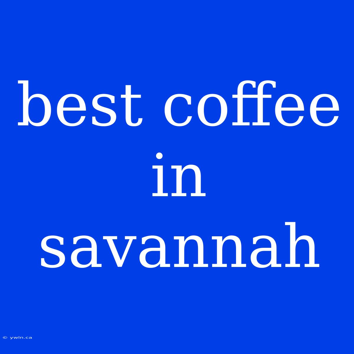 Best Coffee In Savannah