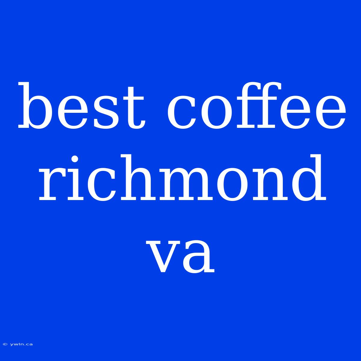 Best Coffee Richmond Va