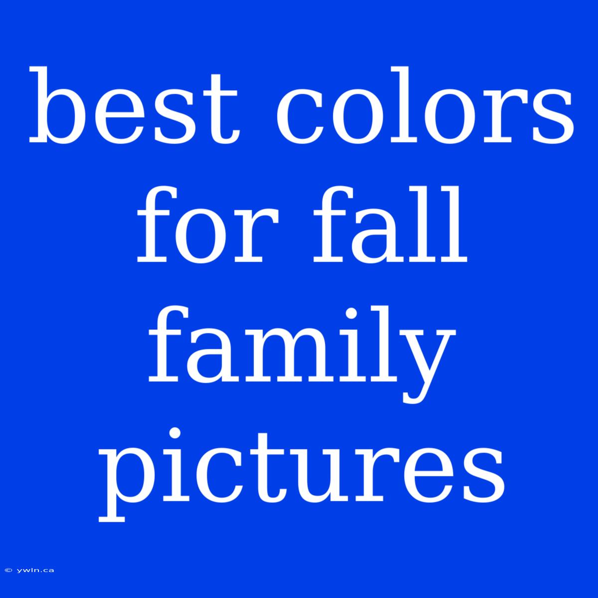 Best Colors For Fall Family Pictures