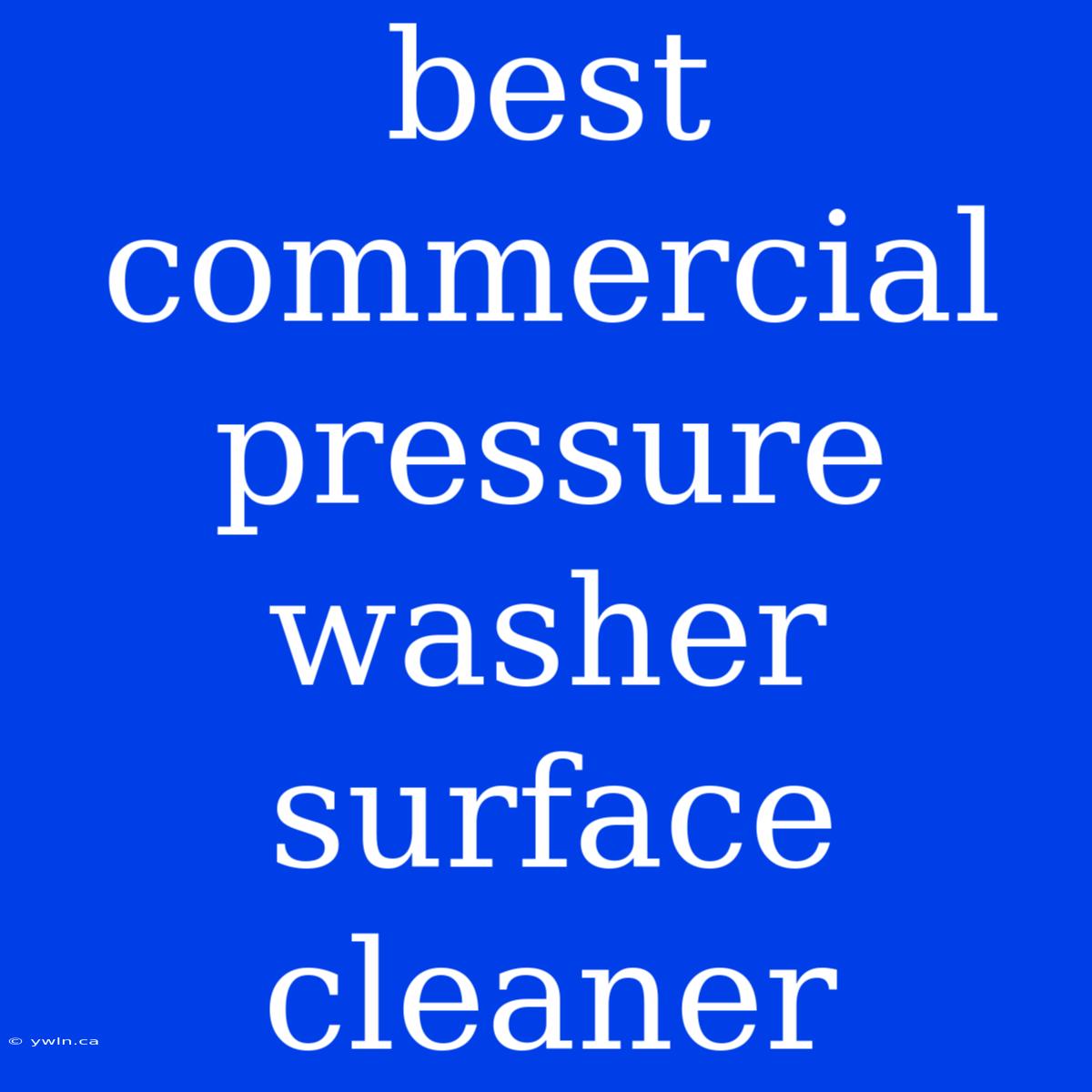 Best Commercial Pressure Washer Surface Cleaner