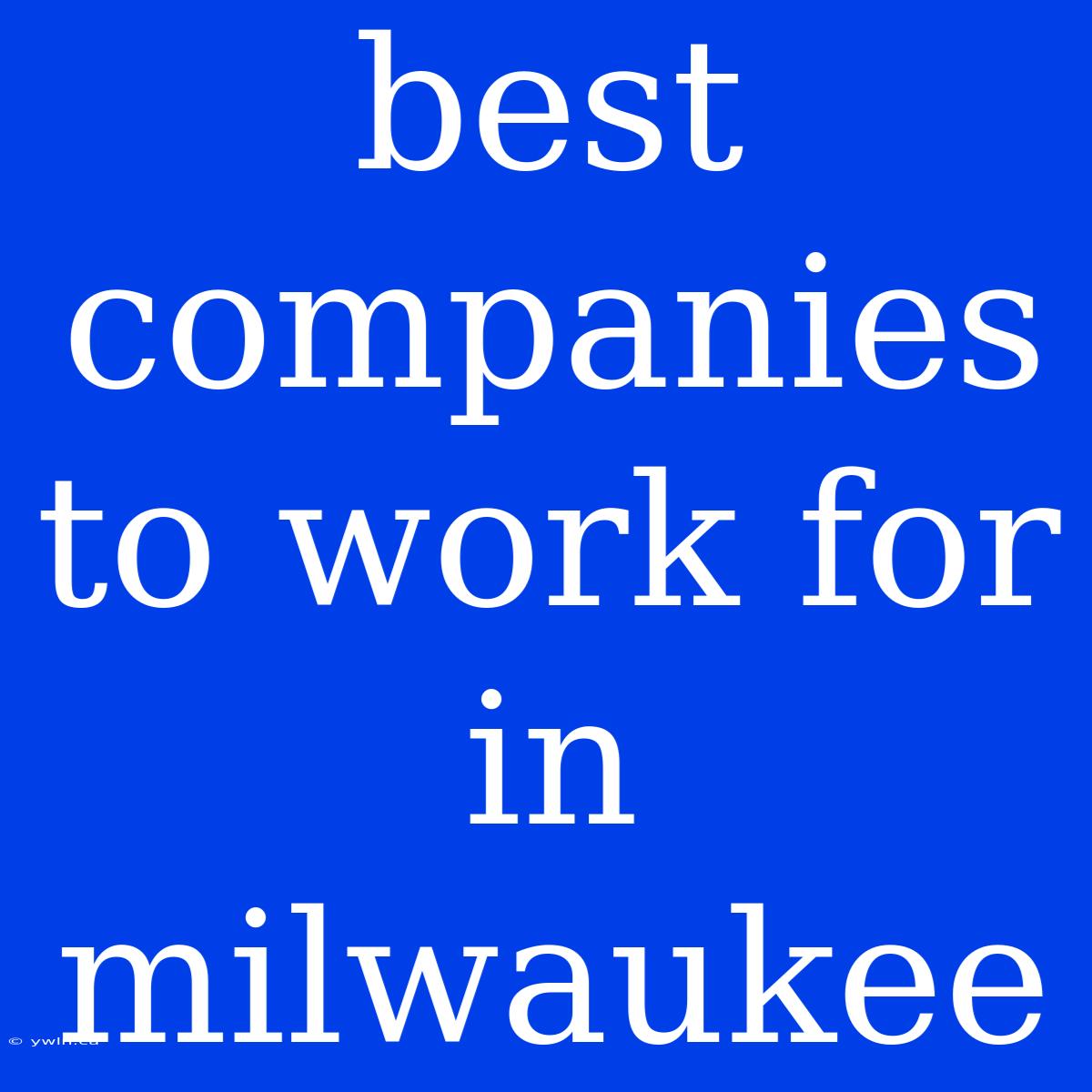 Best Companies To Work For In Milwaukee