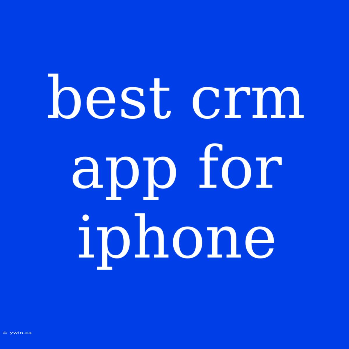 Best Crm App For Iphone