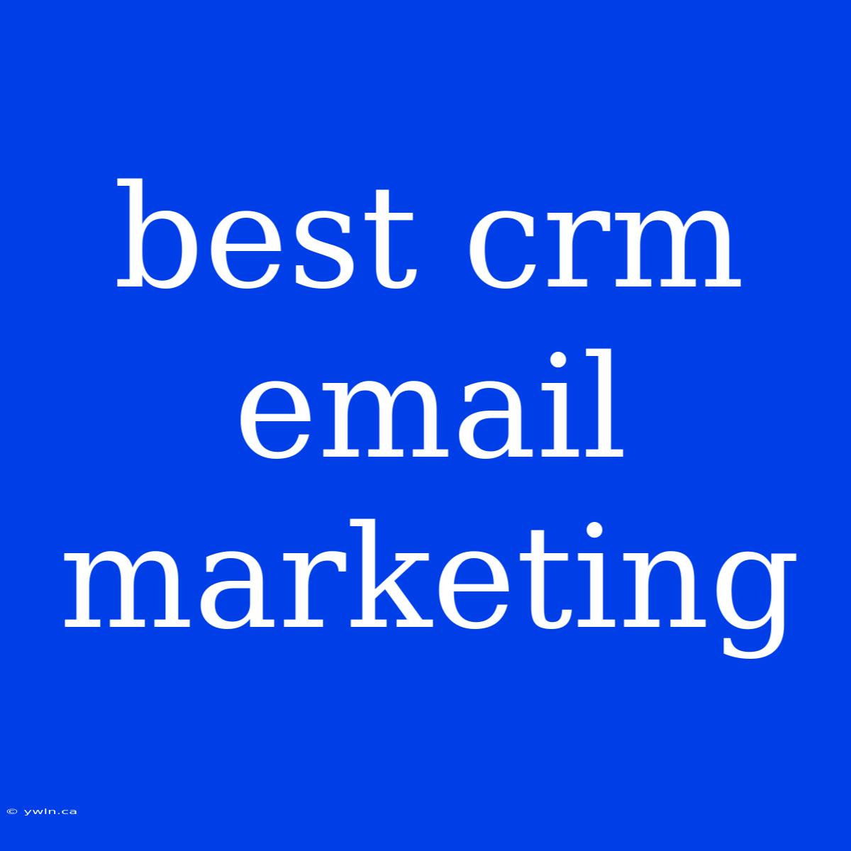 Best Crm Email Marketing